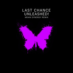 Last Chance Feat. Brian Dalton - Unleashed! (Arian Synergy Remix)[FREE DOWNLOAD]