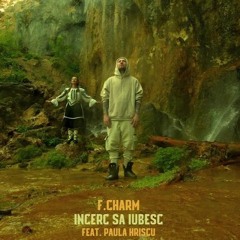 F.Charm - Incerc Sa Iubesc Feat. Paula Hriscu (Audio Edit)