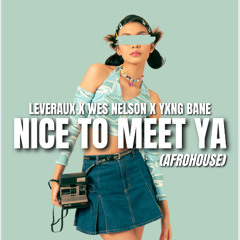 Leveraux x Wes Nelson x Yxng Bane - Nice to meet ya (Afro House Remix)