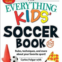 DOWNLOAD PDF 📗 The Everything Kids' Soccer Book, 5th Edition: Rules, Techniques, and