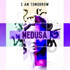 I AM TOMORROW - Medusa (Prod. ArtafactsMusic)