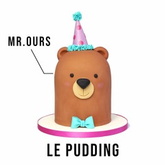 Mr. Ours - Le Pudding (ft RAM JAM)