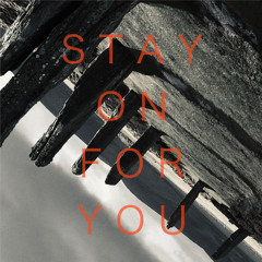 Stay On For You
