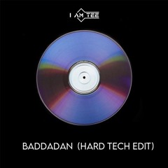 BADDADAN(I AM TEE'S Hard Tech EDIT)