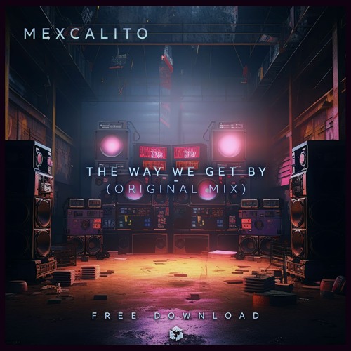 FREE DOWNLOAD: mexCalito - The Way We Get By (Original Mix)
