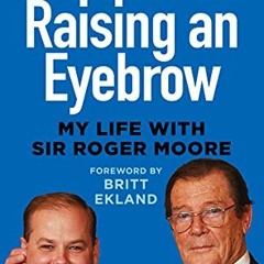 View EBOOK 🖊️ Raising an Eyebrow: My Life with Sir Roger Moore by  Gareth Owen &  Br