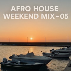 Afro House Weekend MIX - 05