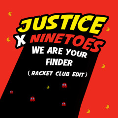 Justice x Ninetoes - We Are Your Finder (Racket Club Edit)