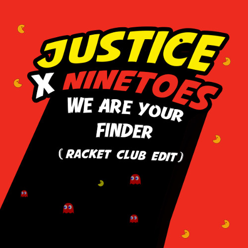 Justice x Ninetoes - We Are Your Finder (Racket Club Edit)