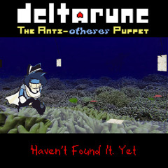 [Deltarune: The Anti-Otherer Puppet] Haven't Found It. Yet (Beta Mix)