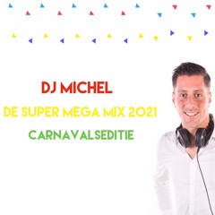 DJ Michel - De Super Mega Mix 2021 ( Carnavalseditie )