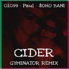 01099, Paul, $OHO BANI - Cider (GYMINATOR REMIX)