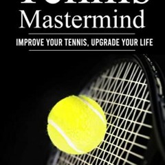 DOWNLOAD EPUB 🗂️ Tennis Mastermind: Improve Your Tennis and Upgrade Your Life by  De