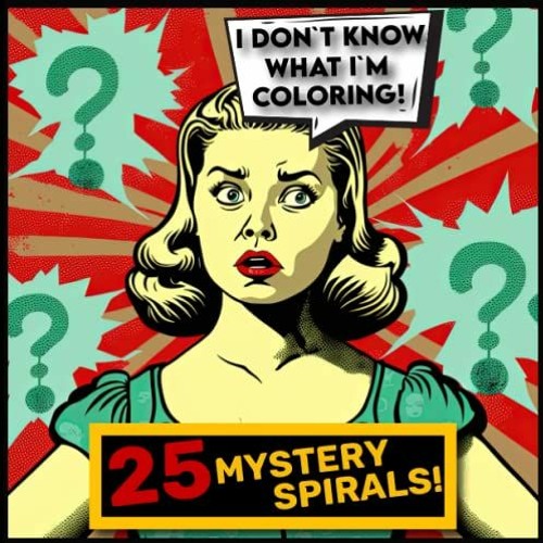 %| I Don`t Know What I`m Coloring Book, 25 Mystery Spirals, Color Without Knowing What, Fill In
