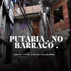 PUTARIA NO BARRACO , MCs TH - F7MC & MC GW - DJ AG PROD