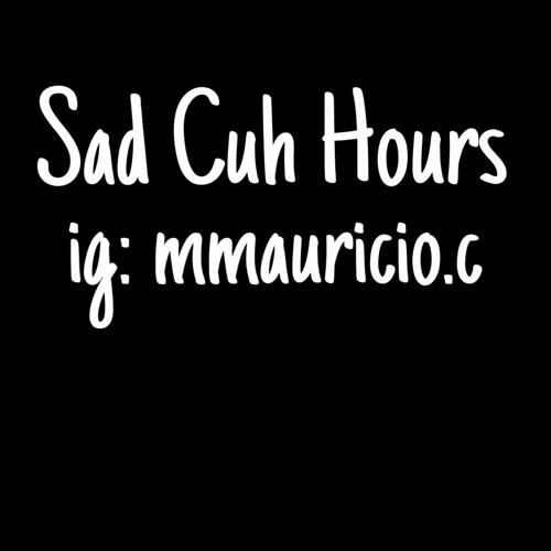 Stream Mauricio C Listen to Sad cuh hours playlist online for free on