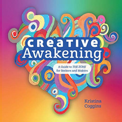 View KINDLE ✔️ Creative Awakening: A Guide to the Zone for Seekers and Makers by  Kri