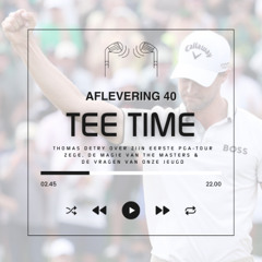 Tee Time aflevering 40 Thomas Detry vertelt over winnen, The Masters en de vragen van onze jeugd