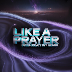 LIKE A PRAYER - FRESH BEATZ INT REMIX