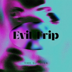 THE SOLDIER - EVIL TRIP 210 BPM