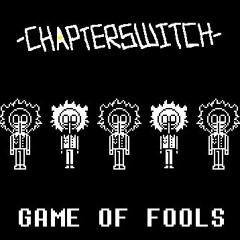 (V2) GAME OF FOOLS [ - CHAPTERSWITCH - ]