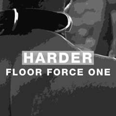 Harder Podcast #042 - FLOOR FORCE ONE