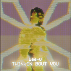Thinkin Bout You