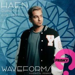 Waveforms - August 2024 - Haen Guest Mix - friskyRadio