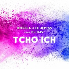 Bossla, Le Jè'mss & DJ Dav' - Tcho Ich