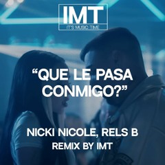IMT, Nicki Nicole, Rels B - Que Le Pasa Conmigo (Remix)