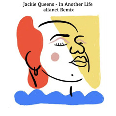 Jackie Queens - In Another Life (alfanet Remix)