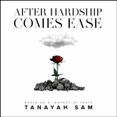 Get [PDF EBOOK EPUB KINDLE] After Hardship Comes Ease: Based on a Journey of Truth by Tanayah Sam by