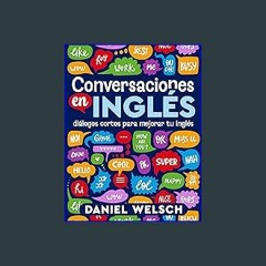 Read eBook [PDF] ⚡ Conversaciones en inglés: Diálogos cortos para mejorar tu inglés (Spanish Editi