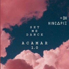 ACAMAR 1.0 SET ME DANCE - (+DH) HINCΔPIΞ