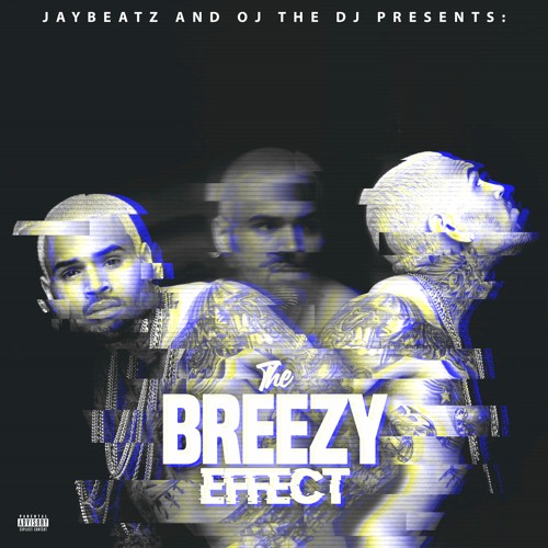 Chris Brown - The Breezy Effect (Hosted By JAYBeatz & OJ THE DJ)