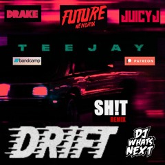 TEEJAY X DRAKE X FUTURE X JUICY J - DRIFT (SH!T BLEND) (DJ WHATSNEXT EDIT) (DIRTY)