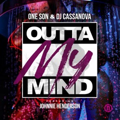 Outta My Mind feat Johnnie Henderson (Produced by DJ Cassanova)