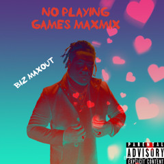NO PLAYING GAMES MAXMIX