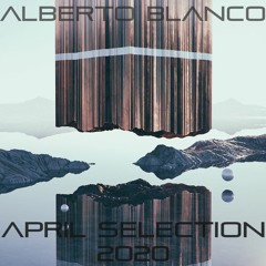 Alberto Blanco - April Selection / 2020