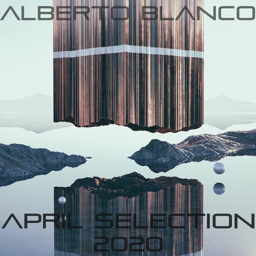 Alberto Blanco - April Selection / 2020