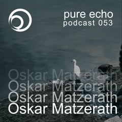 Pure Echo Podcast #053 - Oskar Matzerath