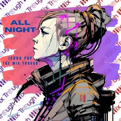 Icona Pop - All Night (The Mix Trough Remix)