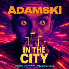 Adamski - In The City (Sasha Vatoff’s Hard Mix)