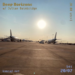 Deep Horizons 004 w/ Julian Bainbridge
