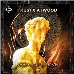 Titus1 X Atwood - Need Your Love (Original Mix)