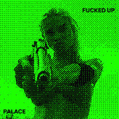 Palace - Fucked Up