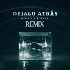 Robleis, RUSHLAI - Dejalo Atras (Remix) Ft. KHEA  Juice WLRD (Prod. Last Dude)