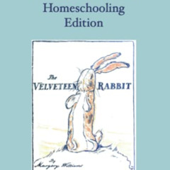 [GET] EBOOK ✅ The Velveteen Rabbit: Homeschooling Edition by  Margery Williams,Willia