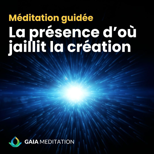 Entrez dans la présence d’où jaillit la création | Méditation Guidée