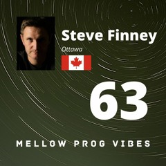 Mellow Prog Vibes 63 - Steve Finney (Ottawa, Canada)